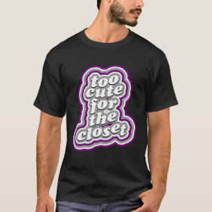 Too Cute For The Closet Asexual Pride Month Quote T-Shirt