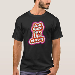 Too Cute For The Closet Lesbian Pride Month Quote T-Shirt