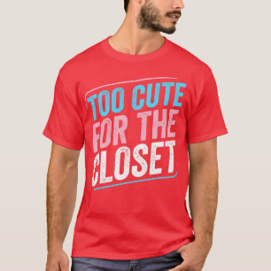 Too Cute For The Closet Trans Pride Transgender LG T-Shirt