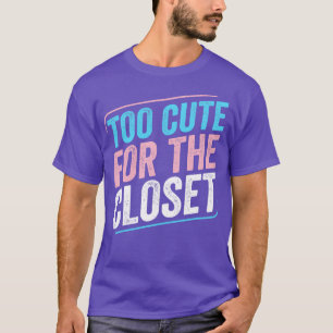 Too Cute For The Closet Trans Pride Transgender LG T-Shirt