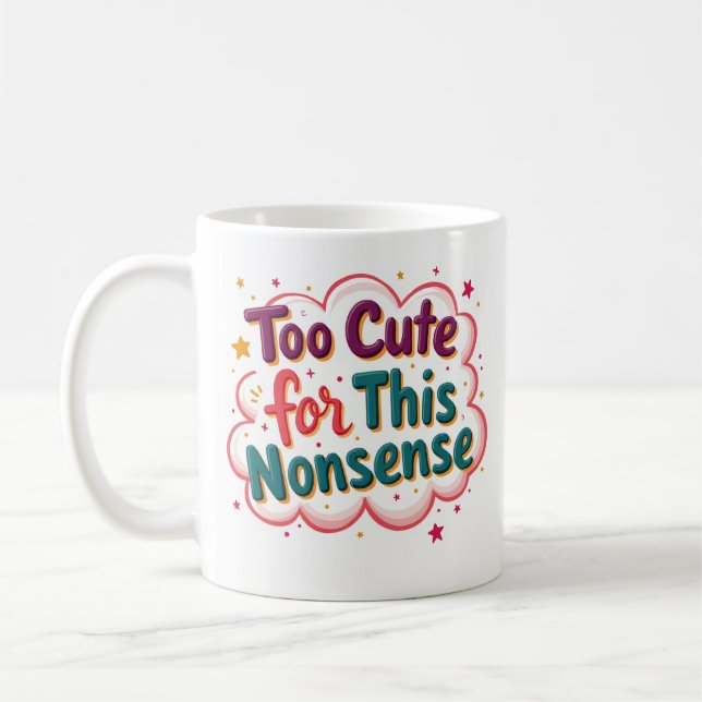Too Cute for This Nonsense Funny Sassy Mug (Left)