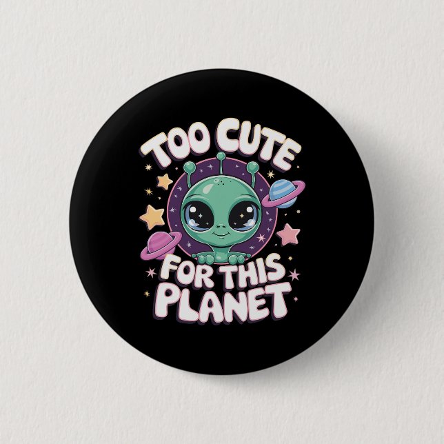 Too Cute For This Planet  2 Inch Round Button (Front)
