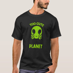 Too Cute For This Planet Conspiracy Alien Alien   T-Shirt
