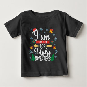 Too cute for ugly sweaters Christmas baby T-shirt