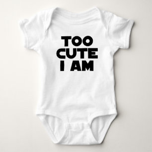 Too Cute I Am Baby Bodysuit