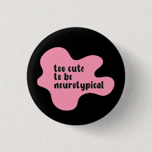too cute to be neurotypical Pink & Black  1 Inch Round Button