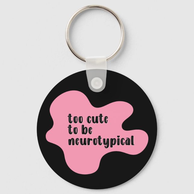 too cute to be neurotypical Pink & Black Keychain (Front)