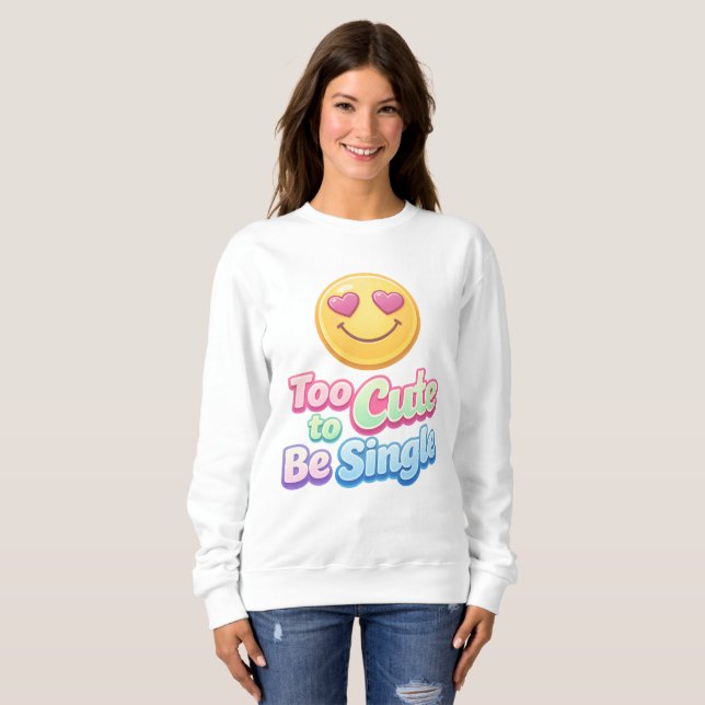 Too Cute to Be Single Cozy Sweatshirt (Front Full)