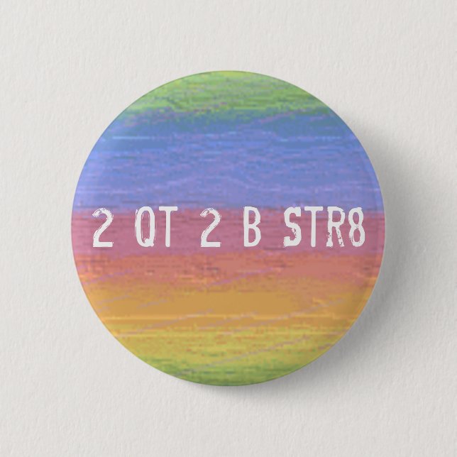 Too Cute To Be Straight - Button (Front)