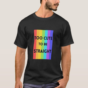 Too Cute To Be Straight T-Shirt