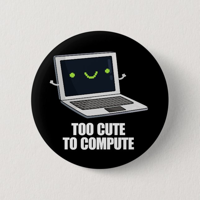 Too Cute To Compute Funny Computer Pun Dark BG 2 Inch Round Button (Front)