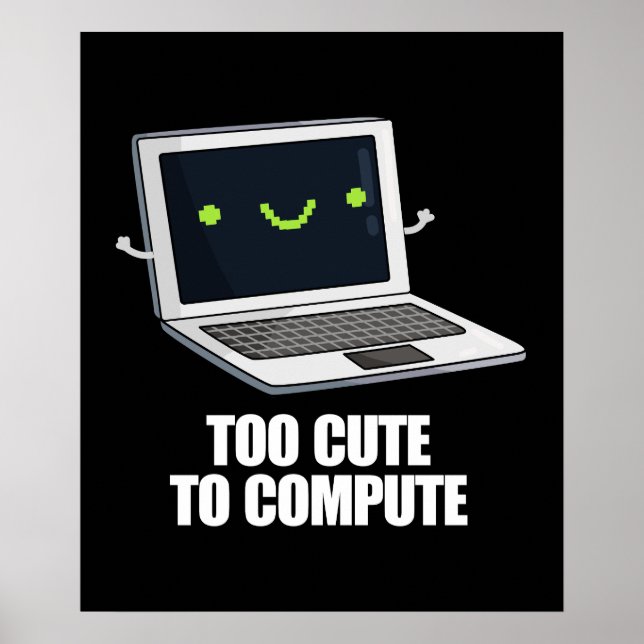 Too Cute To Compute Funny Computer Pun Dark BG Poster (Front)