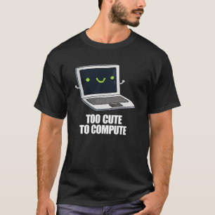 Too Cute To Compute Funny Computer Pun Dark BG T-Shirt