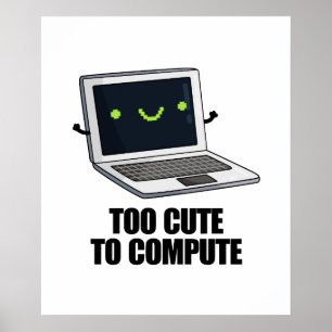 Too Cute To Compute Funny Laptop Computer Pun  Poster