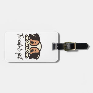Too cute to fail luggage tag