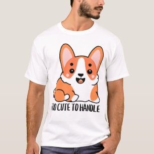 Too Cute To Handle T-Shirt