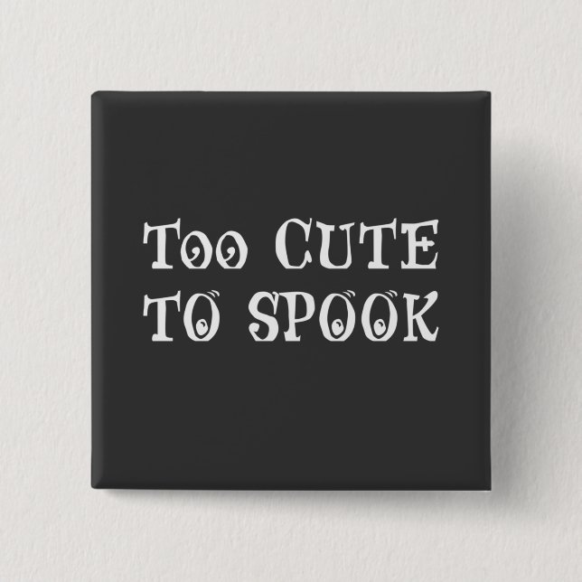 Too Cute To Spook  2 Inch Square Button (Front)