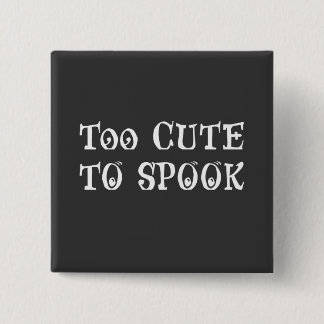 Too Cute To Spook 2 Inch Square Button