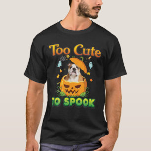 Too Cute To Spook English Bulldog Dog Halloween Pu T-Shirt