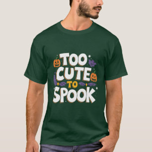 Too Cute to Spook Halloween T-shirt