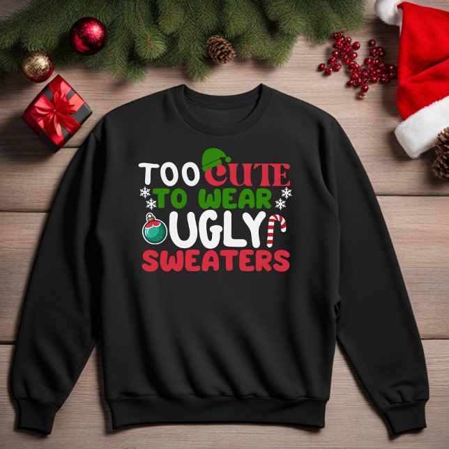 Too Cute To Wear Ugly Sweaters Funny Sweatshirt (Too Cute To Wear Ugly Sweaters Funny Christmas Sweatshirt)
