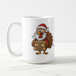 Too Early for Christmas Dinner   Funny Turkey Coffee Mug