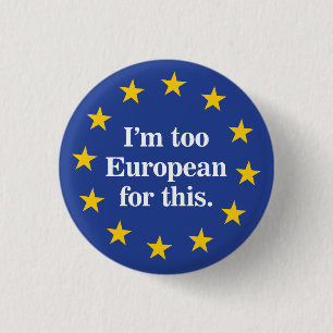 Too European for this 1 Inch Round Button
