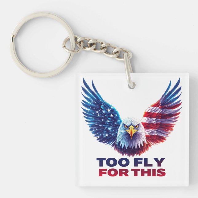 Too Fly For This Patriotic Eagle American Flag Keychain (Front)