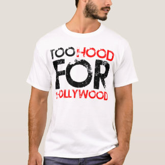 Too Hood for Hollywood T-Shirt