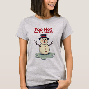Too Hot for Christmas – Funny Snowman T-Shirt