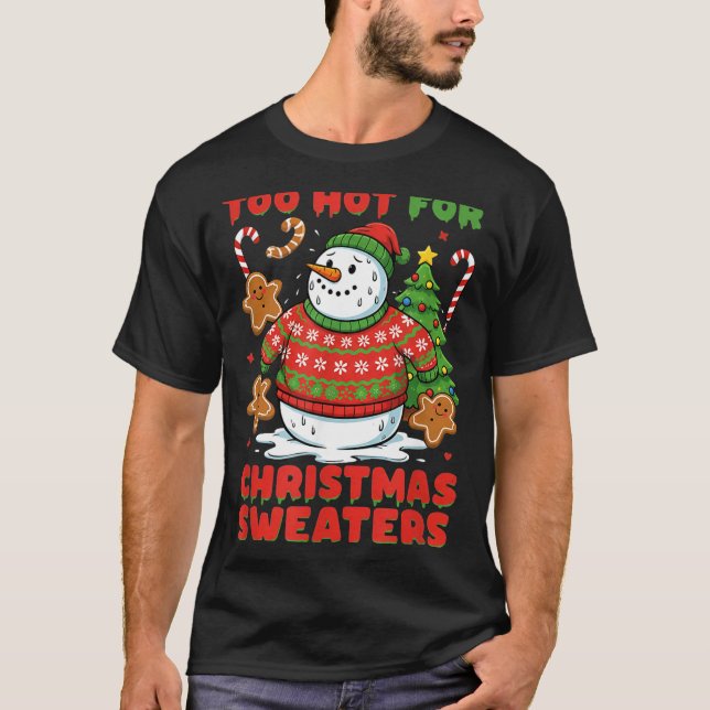 Too Hot For Christmas Sweaters Funny Snowman Tee  (Front)