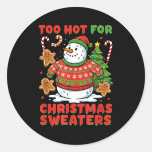 Too Hot For Christmas Sweaters Funny Snowman Tee Classic Round Sticker