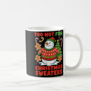 Too Hot For Christmas Sweaters Funny Snowman Tee Coffee Mug