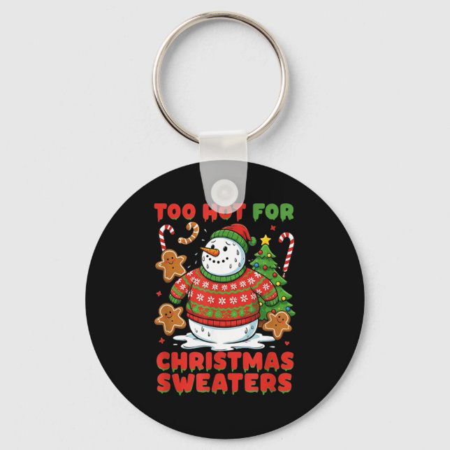 Too Hot For Christmas Sweaters Funny Snowman Tee  Keychain (Front)