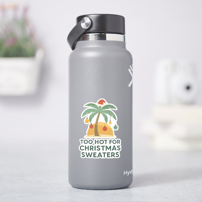 Too Hot For Christmas Sweaters Vinyl Sticker (HydroFlask)