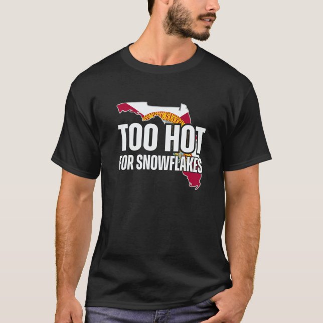 Too Hot For Snowflakes Florida Flag Map State Sayi T-Shirt (Front)