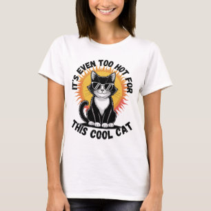 Too Hot For The Cool Cat T-Shirt