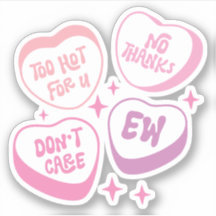 Too Hot For U, No Thanks, Don't Care, Ew Funny Gir