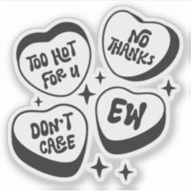 Too Hot For U, No Thanks, Don't Care, Ew Funny Gir