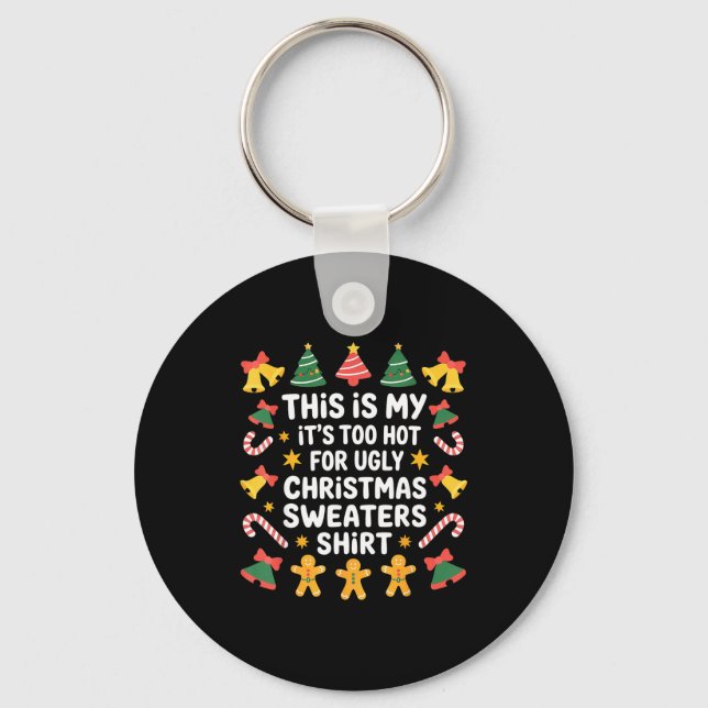Too Hot For Ugly Christmas Sweater Funny Holiday  Keychain (Front)