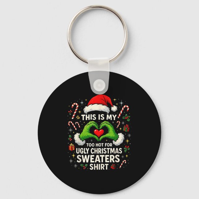 Too Hot For Ugly Christmas Sweaters Funny Holiday  Keychain (Front)