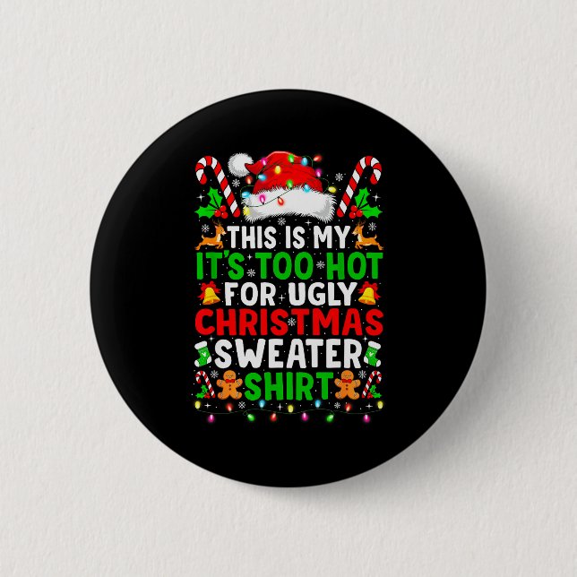 Too Hot For Ugly Christmas Sweaters Shirt Funny Xm 2 Inch Round Button (Front)