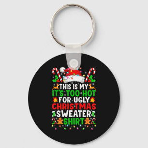 Too Hot For Ugly Christmas Sweaters Shirt Funny Xm Keychain