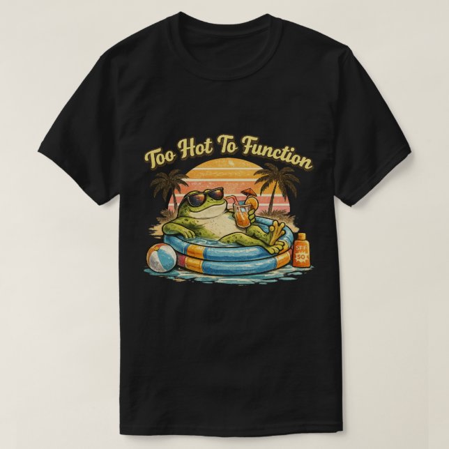 Too Hot To Function Funny Frog T-Shirt Summer Chil (Design Front)