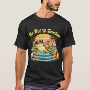 Too Hot To Function Funny Frog T-Shirt Summer Chil