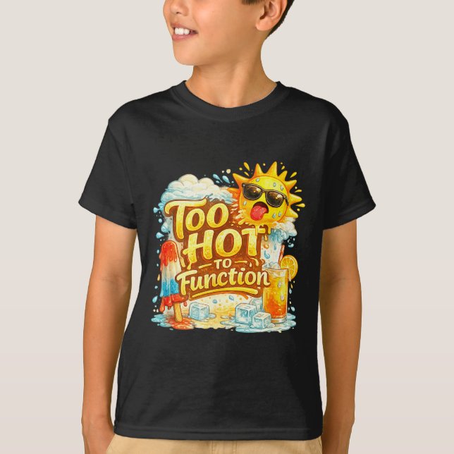 Too hot to function funny summer heat graphic  T-Shirt (Front)
