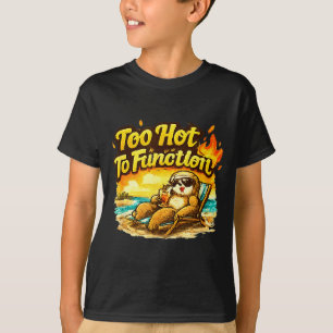 Too hot to function funny summer heat sloth T-Shirt