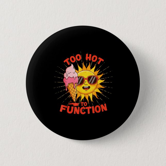 Too hot to function funny summer heatwave design  2 inch round button (Front)