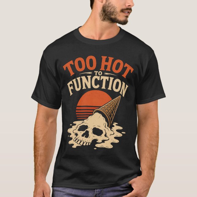 Too Hot to Function Melting Skull Ice Cream T-Shirt (Front)