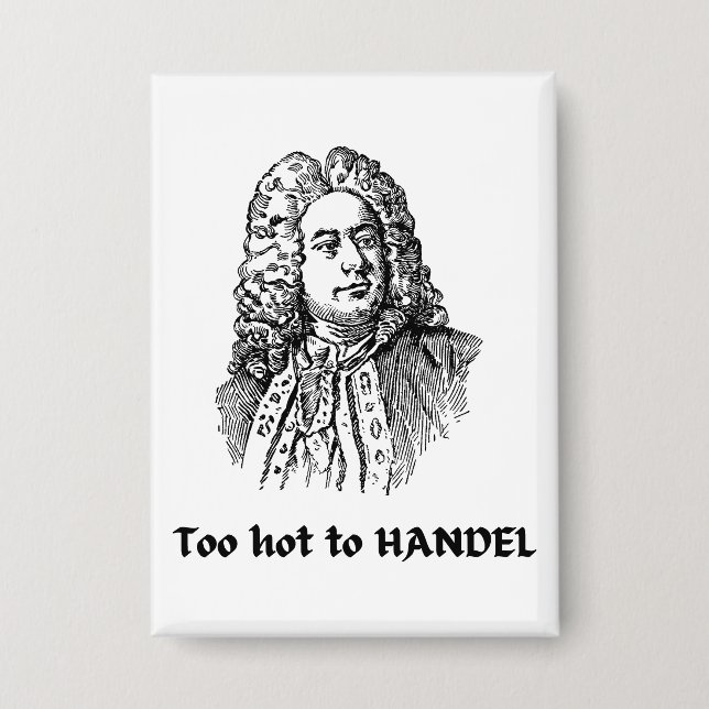Too hot to HANDEL Funny Classical Music Composer (Front)